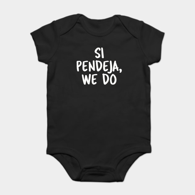 Si Pendeja We Do Baby Bodysuit by belownormal